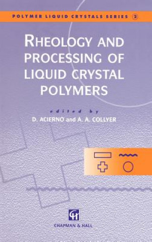 Kniha Rheology and Processing of Liquid Crystal Polymers Domenico Acierno