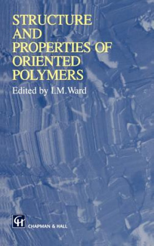 Könyv Structure and Properties of Oriented Polymers Ian M. Ward