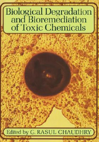 Knjiga Biological Degradation and Bioremediation of Toxic Chemicals Rasul Chaudhry