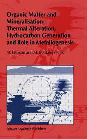 Carte Organic Matter and Mineralisation: Thermal Alteration, Hydrocarbon Generation and Role in Metallogenesis M. V. Glikson