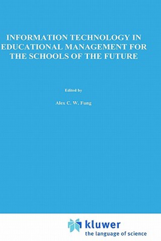 Kniha Information Technology in Educational Management for the Schools of the Future A. Fung