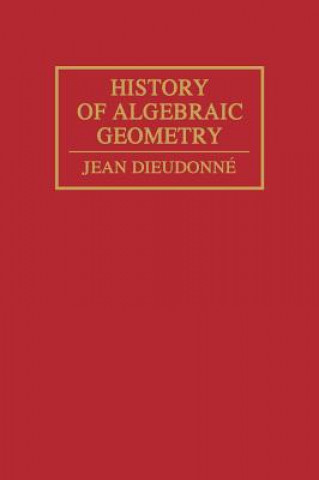 Kniha History Algebraic Geometry Jean A. Dieudonne