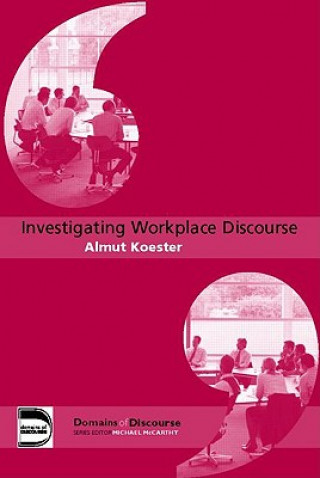 Kniha Investigating Workplace Discourse Almut Koester