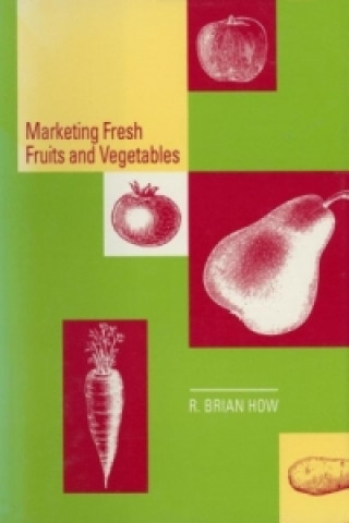 Kniha Marketing Fresh Fruits and Vegetables Richard B. How