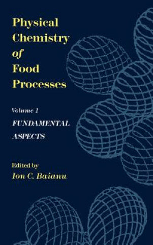 Kniha Physical Chemistry of Food Processes, Volume I: Fundamental Aspects Ion C. Baianu