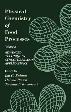 Carte Physical Chemistry of Food Processes, Volume II: Advanced Techniques, Structures and Applications Ion C. Baianu