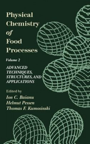 Книга Physical Chemistry of Food Processes, Volume II: Advanced Techniques, Structures and Applications Ion C. Baianu