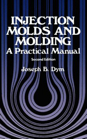 Könyv Injection Molds and Molding J.B. Dym