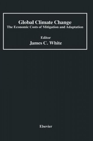 Kniha Global Climate Change: The Economic Costs of Mitigation and Adaptation James C. White