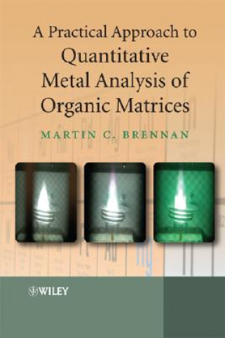 Kniha Practical Approach to Quantitative Metal Analysis of Organic Matrices Martin Brennan
