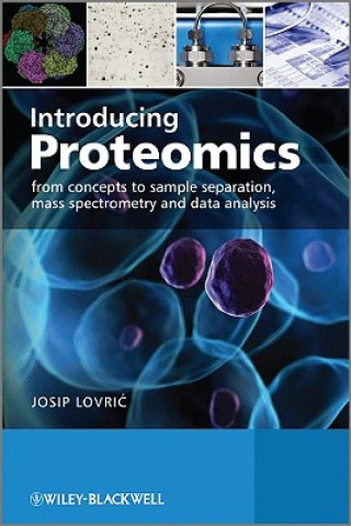 Könyv Introducing Proteomics - From Concepts to Sample Separation, Mass Spectrometry and Data Analysis Josip Lovric