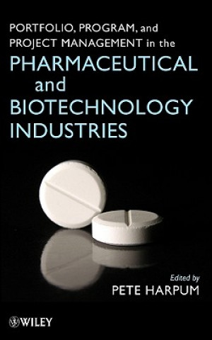 Książka Portfolio, Program, and Project Management in the Pharmaceutical and Biotechnology Industries Pete Harpum