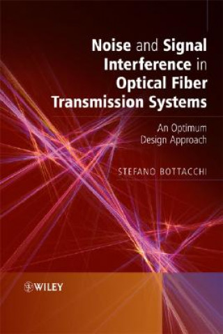 Kniha Noise and Signal Interference in Optical Fiber Transmission Systems - An Optimum Design Approach Stefano Bottacchi