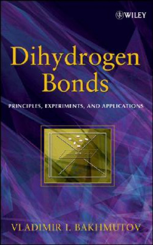 Carte Dihydrogen Bonds - Principles, Experiments, and Applications Vladimir I. Bakhmutov
