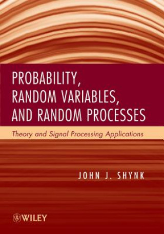 Knjiga Probability, Random Variables and Random Processes - Theory and Signal Processing Applications John J. Shynk