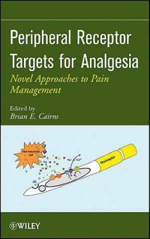 Kniha Peripheral Receptor Targets for Analgesia - Novel Approaches to Pain Management Brian E. Cairns