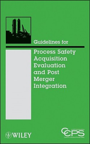 Książka Guidelines for Process Safety Acquisition Evaluation and Post Merger Integration Center for Chemical Process Safety (CCPS)