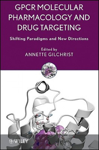 Carte GPCR Molecular Pharmacology and Drug Targeting - Shifting Paradigms and New Directions Annette Gilchrist