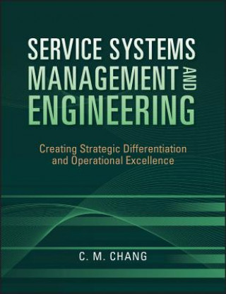 Kniha Service Systems Management and Engineering - Creating Strategic Differentation and Operational Excellence Ching M. Chang