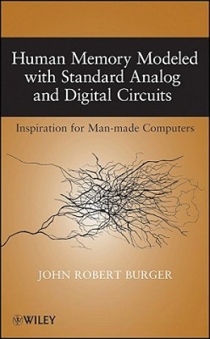 Könyv Human Memory Modeled With Standard Analog and Digital Circuits - Inspiration for Man-made Computers John Robert Burger