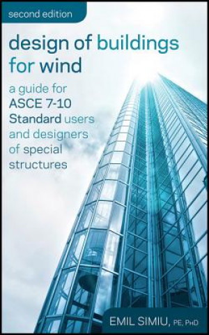 Kniha Design of Buildings for Wind - A Guide for ASCE 7-10 Standard Users and Designers of Special Structures 2e Emil Simiu