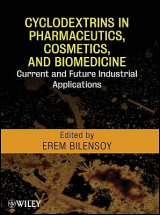 Book Cyclodextrins in Pharmaceutics, Cosmetics and Biomedicine - Current and Future Industrial Applications Erem Bilensoy