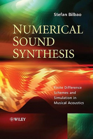 Könyv Numerical Sound Synthesis - Finite Difference Schemes and Simulation in Musical Acoustics Stefan Bilbao