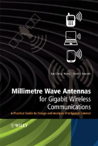 Kniha Millimetre Wave Antennas for Gigabit Wireless Communications - A Practical Guide to Design and Analysis in a System Context Kao-Cheng Huang