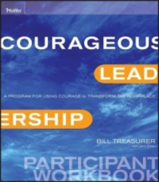 Kniha Courageous Leadership - A Program for Using Courage to Transform the Workplace Participant Workbook Bill Treasurer