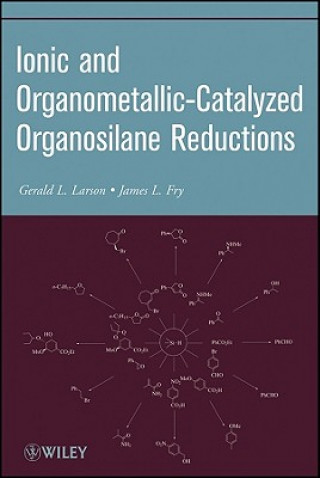 Carte Ionic and Organometallic-Catalyzed Organosilane Reductions Gerald L. Larson