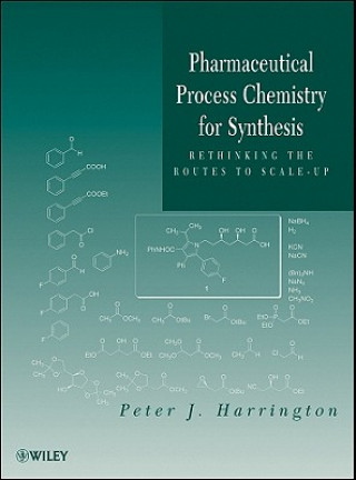 Книга Pharmaceutical Process Chemistry for Synthesis - Rethinking the Routes to Scale-Up Peter J. Harrington