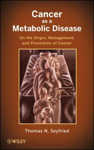 Kniha Cancer as a Metabolic Disease - On the Origin, Management, and Prevention of Cancer Thomas Seyfried