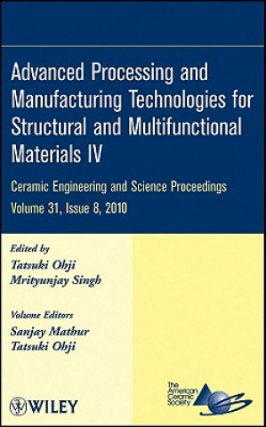 Knjiga Advanced Processing and Manufacturing Technologies for Structural and Multifunctional Materials IV Sanjay Mathur