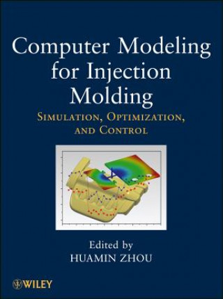 Książka Computer Modeling for Injection Molding - Simulation, Optimization, and Control Huamin Zhou