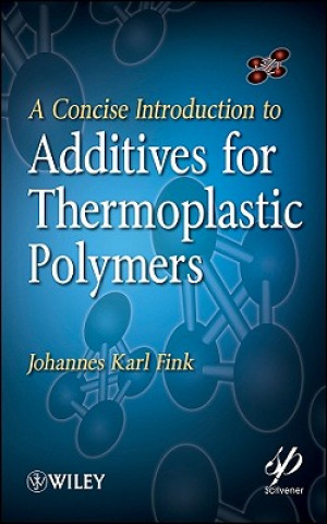 Kniha Concise Introduction to Additives for Thermoplastic Polymers Johannes Fink