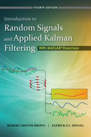 Könyv Introduction to Random Signals and Applied Kalman Filtering with Matlab Exercises 4th Edition Robert Grover Brown