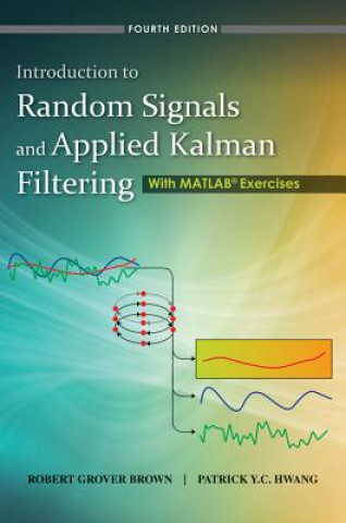 Książka Introduction to Random Signals and Applied Kalman Filtering with Matlab Exercises 4th Edition Robert Grover Brown