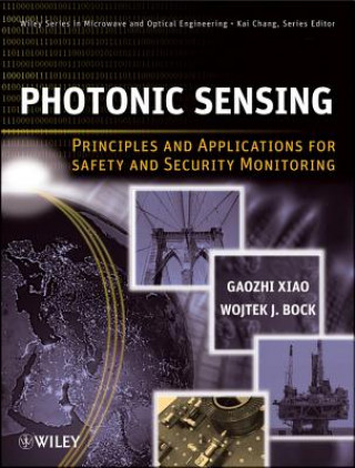 Kniha Photonic Sensing - Principles and Applications for Safety and Security Monitoring Gaozhi G. Xiao