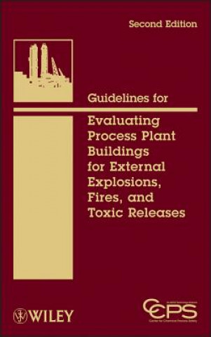 Carte Guidelines for Evaluating Process Plant Buildings for External Explosions, Fires and Toxic Releases 2e Center for Chemical Process Safety (CCPS)