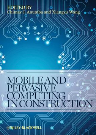 Kniha Mobile and Pervasive Computing in Construction Chimay J. Anumba