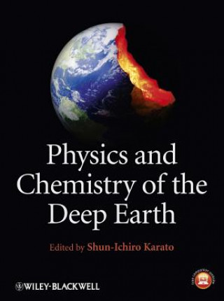 Kniha Physics and Chemistry of the Deep Earth Shun-Ichiro Karato