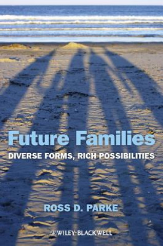 Knjiga Future Families - Diverse Forms, Rich Possibilities Ross D. Parke