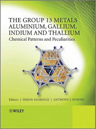 Carte Group 13 Metals Aluminium, Gallium, Indium and Thallium - Chemical Patterns and Peculiarities Simon Aldridge