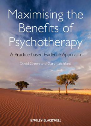 Книга Maximising the Benefits of Psychotherapy - A Practice-based Evidence Approach David Green