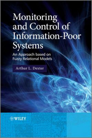 Book Monitoring and Control of Information-Poor Systems - An Approach based on Fuzzy Relational Models Arthur L. Dexter