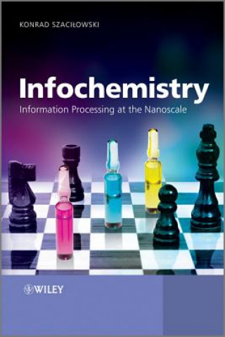 Kniha Infochemistry - Information Processing at the Nanoscale Konrad Szacilowski