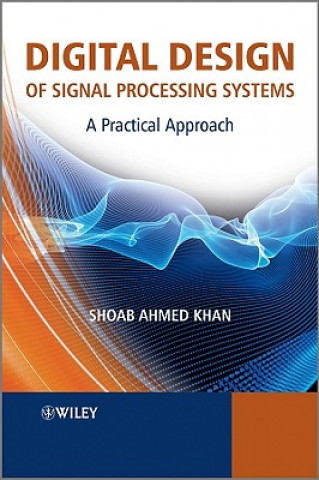 Kniha Digital Design of Signal Processing Systems - A Practical Approach Shoab A. Khan