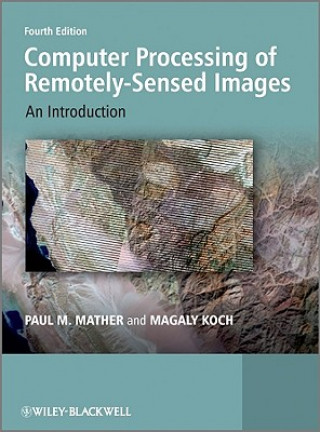 Könyv Computer Processing of Remotely-Sensed Images - An  Introduction 4e Paul M. Mather