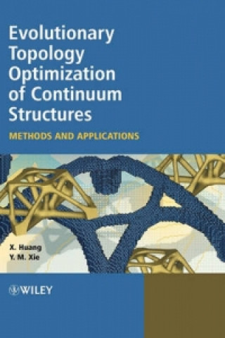 Kniha Evolutionary Topology Optimization of Continuum Structures - Methods and Applications Xiaodong Huang