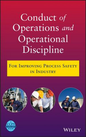 Knjiga Conduct of Operations and Operational Discipline - For Improving Process Safety in Industry Center for Chemical Process Safety (CCPS)